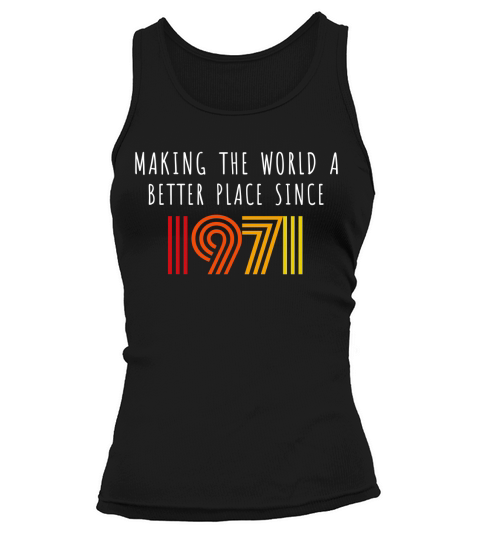 Making The World A Better Place Since 1971 Birthday Vintage Tank top Woman