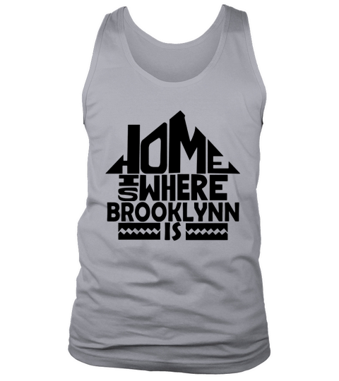 Home Is Where The Brooklynn Is Tshirts. Brooklynn Family Crest. Great Chistmas Gift Ideas Tank Top Unisex