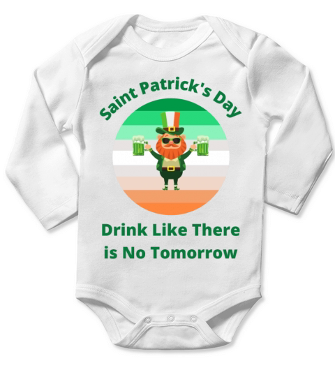 Saint Patricks Day Drink Like There is No Tomorro Long Sleeve Baby One-Piece