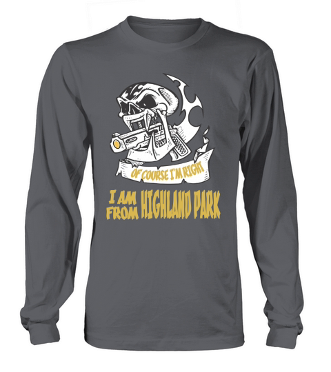 Highland Park Of Course I am Right I am From Highland Park - TeeForHighlandPark Long sleeved Unisex