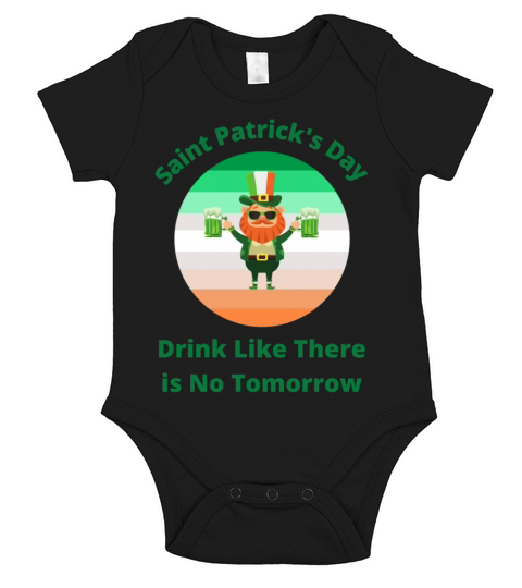 Saint Patricks Day Drink Like There is No Tomorro Short Sleeve Baby One-Piece