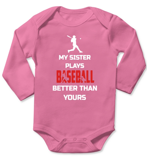 My Sister Plays Baseball Better Than Yours Funny Shirt Gift Long Sleeve Baby One-Piece
