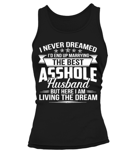 I never dreamed id end up marrying the best asshol Women's Tank Top