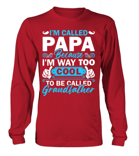 i’m called papa because i’m way too cool to be called grandfather Long sleeved Unisex