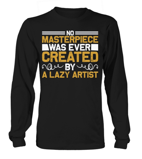 No masterpiece was ever created by a lazy artist Women's Long Sleeve