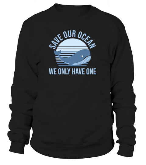Sea Awareness Save Our Ocean We Only Have One Women's Sweatshirt