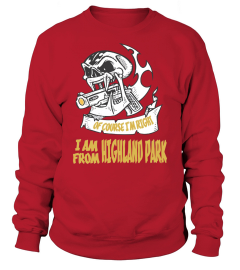 Highland Park Of Course I am Right I am From Highland Park - TeeForHighlandPark Sweatshirt Unisex