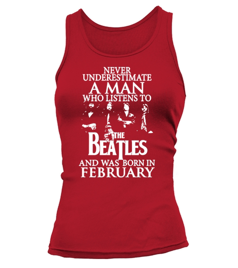 Never Underestimate A Man Who Listens To The Beatles And Was Born In February Tank top Woman
