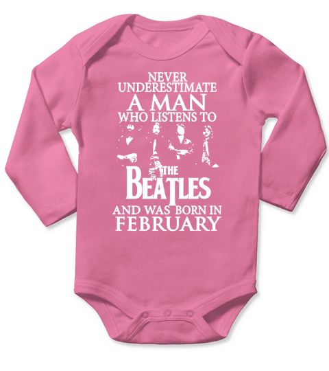 Never Underestimate A Man Who Listens To The Beatles And Was Born In February Long Sleeve Baby One-Piece