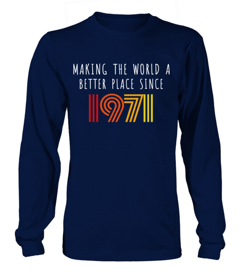 Making The World A Better Place Since 1971 Birthday Vintage Long sleeved Unisex