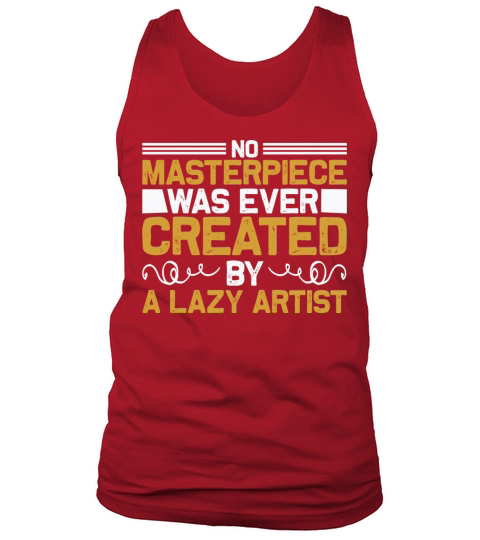 No masterpiece was ever created by a lazy artist Men's Tank Top