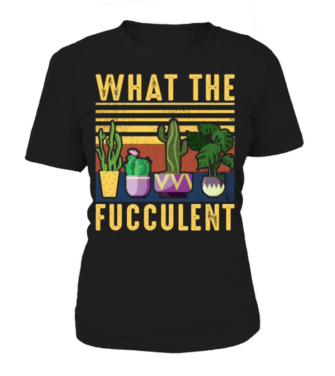 What The Fucculent Cactus Succulents Plants Women's T-Shirt