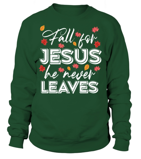 Fall for Jesus he never Leaves Men's Sweatshirt