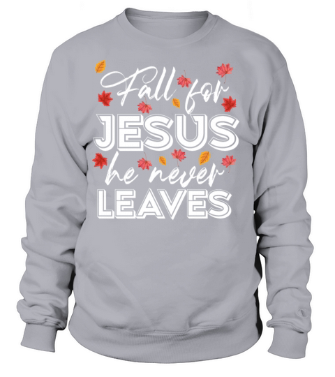 Fall for Jesus he never Leaves Women's Sweatshirt