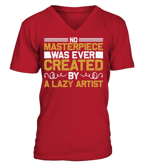 No masterpiece was ever created by a lazy artist Men's V-Neck T-shirt