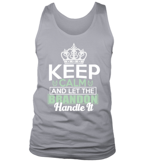 Keep Calm And Let Brandon Handle It Tank Top Unisex