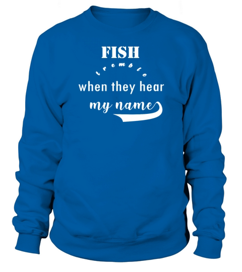 Fish tremble when they hear my name Fishing Women's Sweatshirt