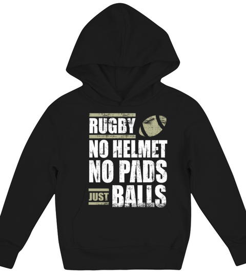 Rugby No Helmet No Pads Just Balls T Shirt Kids Hoodie