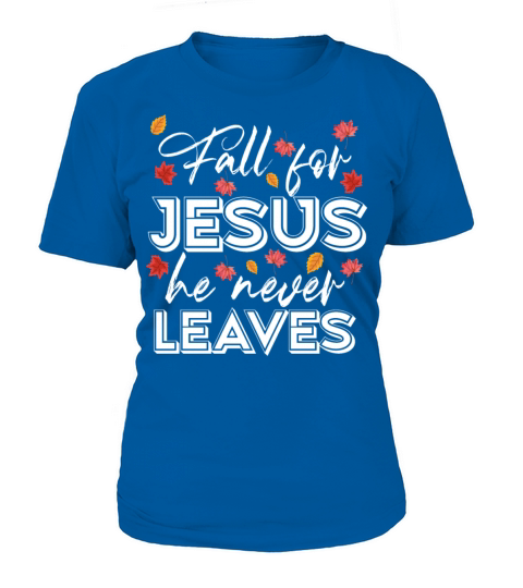 Fall for Jesus he never Leaves Women's T-Shirt