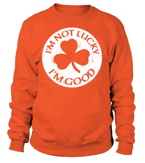 IM NOT LUCKY IM GOOD Women's Sweatshirt