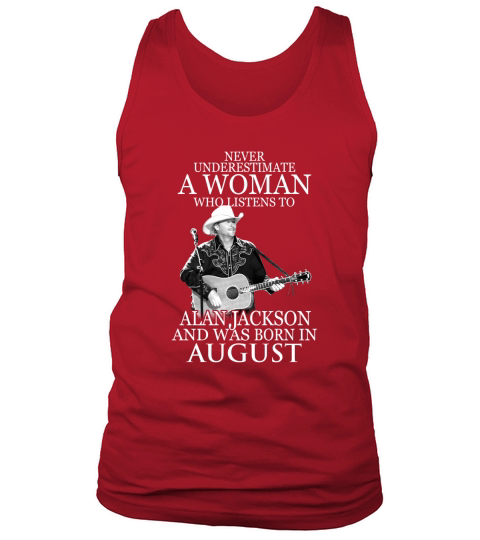 A Woman Who Listens To Alan Jackson And Was Born In August Tank Top Unisex
