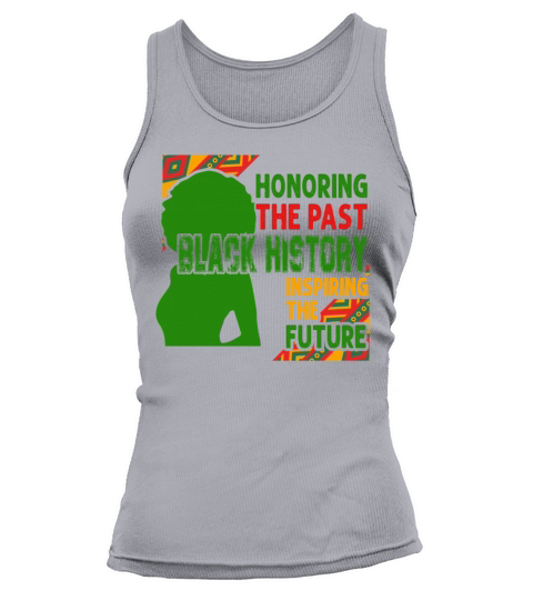 Honoring The Past Black History Inspiring The The Women's Tank Top