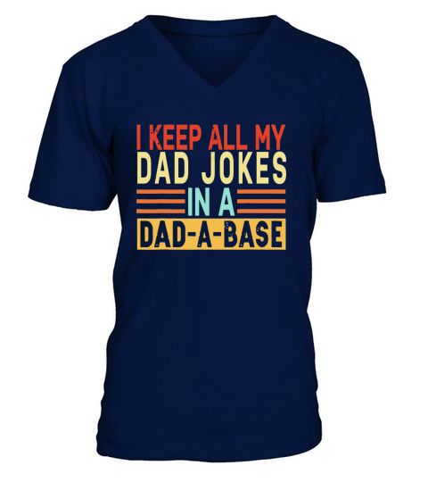 Funny I keep all my dad jokes in a dad a base V-Neck T-shirt