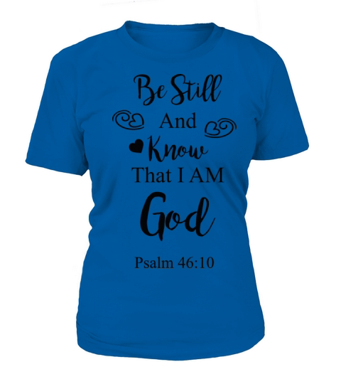 Be Still And Know That I Am God - Christian Quote Women's T-Shirt