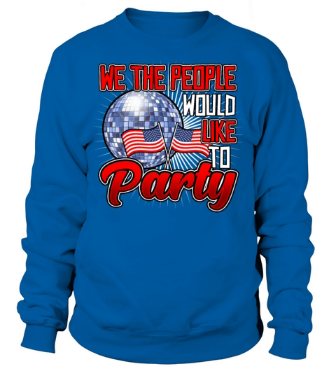 American Flag We the People Would Like to Party Men's Sweatshirt