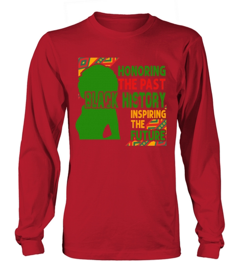Honoring The Past Black History Inspiring The The Men's Long Sleeve