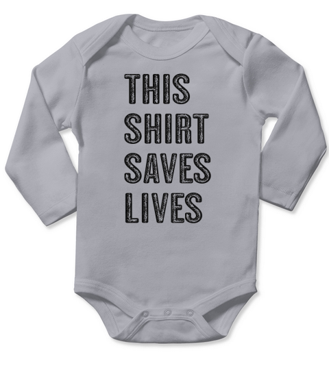 THIS SHIRT SAVES LIVES Long Sleeve Baby One-Piece