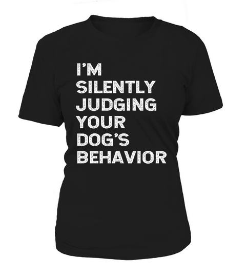 im silently judging your dogs behavior Women's T-Shirt