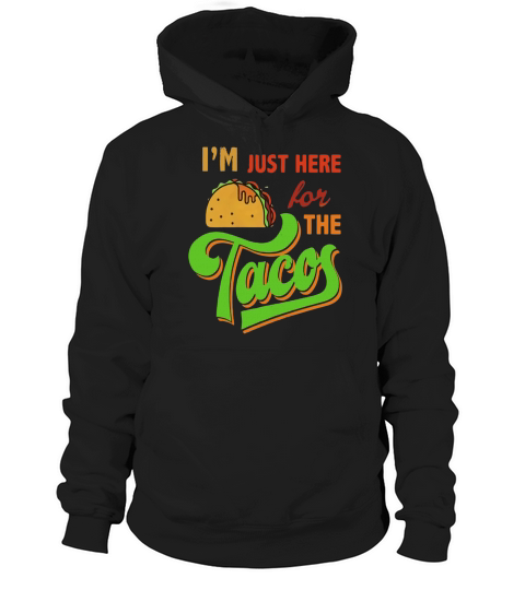 Im Just Here For The Tacos T-Shirt Design Hoodie Unisex