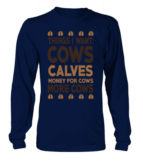 Things I want cows calves money for cows more cows Women's Long Sleeve
