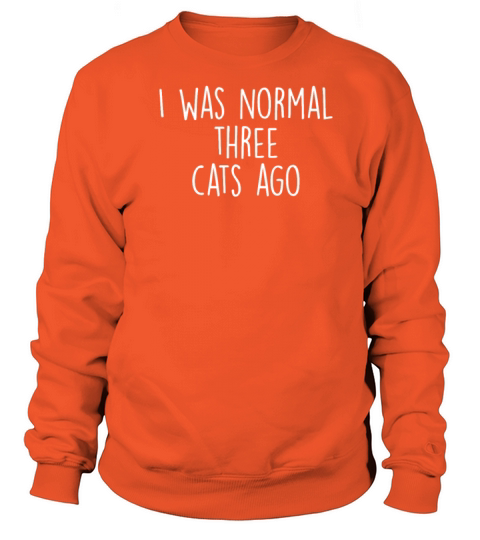 I was normal three cats ago Women's Sweatshirt