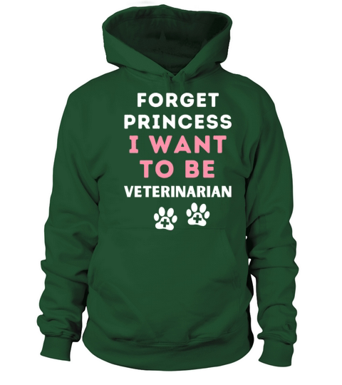 Forget Princess I Want To Be A Veterinarian Women's Hoodie