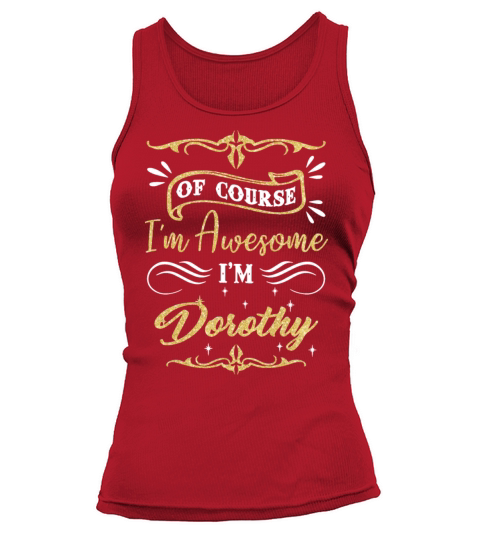 of course I am awesome I am Dorothy awesome Women's Tank Top