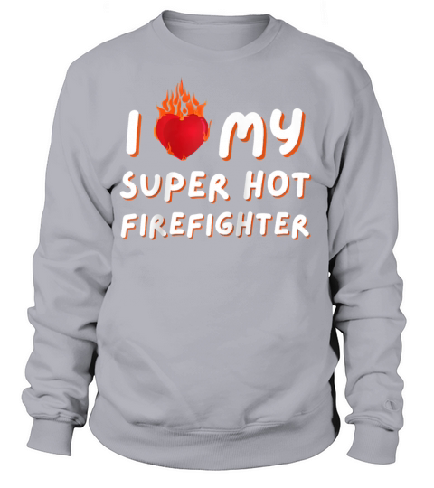 I Love My Super Hot Firefighter Valentine Women's Sweatshirt
