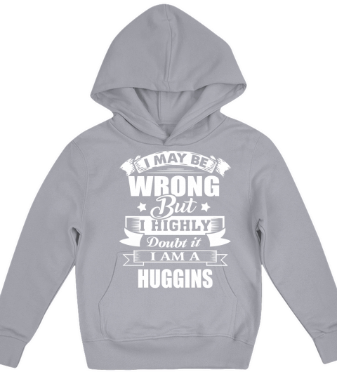 im HUGGINS, i may be wrong but i highly doubt it. Kids Hoodie
