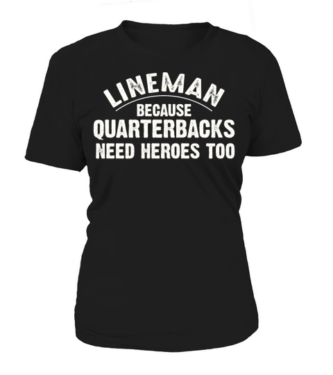 lineman because quarterbacks need heroes too Women's T-Shirt