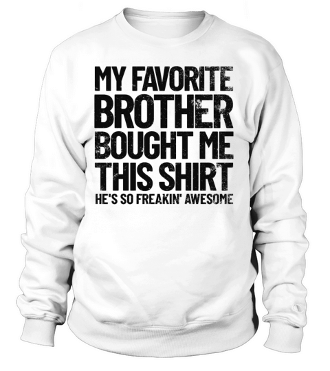 My Favorite Brother Bought Me This Shirt Funny Women's Sweatshirt