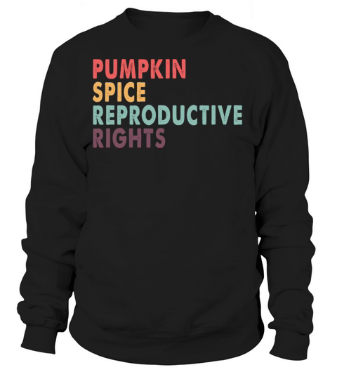 Pumpkin Spice And Reproductive Rights Funny Women's Sweatshirt