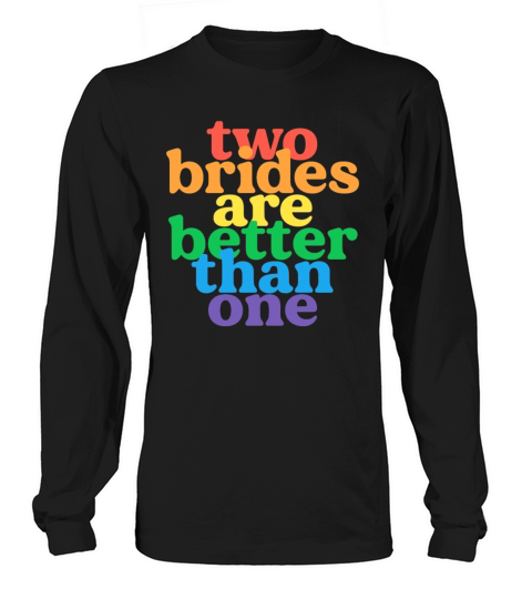 Two Brides Are Better Than One Lesbian Men's Long Sleeve