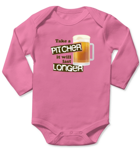 Take A Pitcher It Will Last Longer Funny Beer Long Sleeve Baby One-Piece