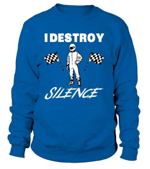 Funny Car Racer Shirt - I Destroy Silence Gift Women's Sweatshirt