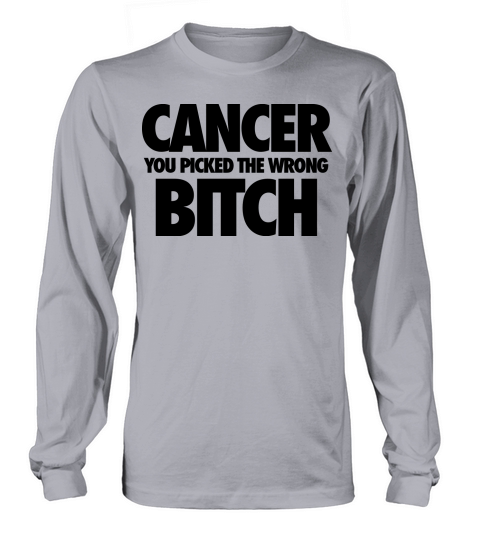 Cancer You Picked The Wrong Bitch Men's Long Sleeve
