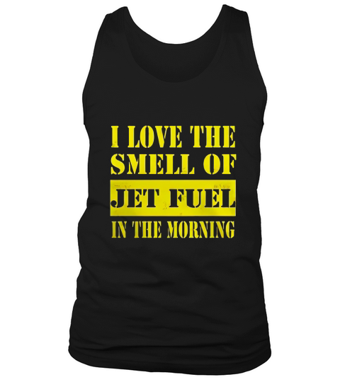 I Love the Smell of Jet Fuel in the Morning Pilot Tshirt Tank Top Unisex