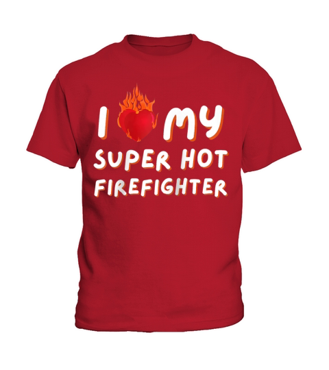 I Love My Super Hot Firefighter Valentine Kids T-Shirt