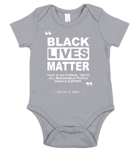 Black Lives Matter That Is An Eternal Truth All Reasonable People Should Support Dallin H Oaks Short Sleeve Baby One-Piece
