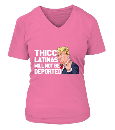 Donal Trump Thicc Latinas Will Not Be Deported V-neck T-Shirt Woman